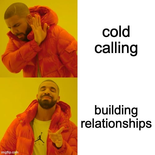 Cold Calling? Nah Building Relationships? Yeah!